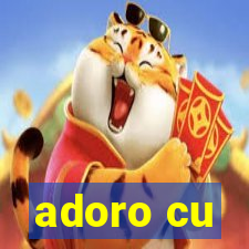 adoro cu